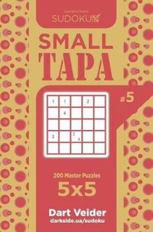 Cover of Sudoku Small Tapa - 200 Master Puzzles 5x5 (Volume 5)