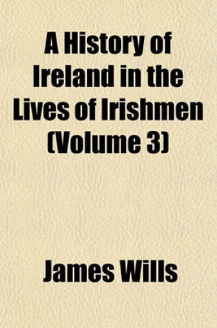 Cover of A History of Ireland in the Lives of Irishmen (Volume 3)