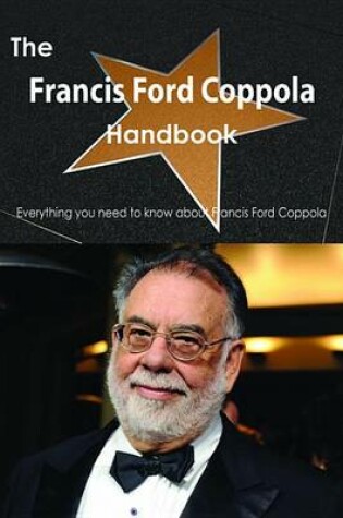 Cover of The Francis Ford Coppola Handbook - Everything You Need to Know about Francis Ford Coppola