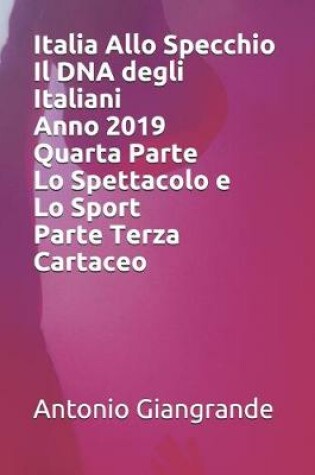 Cover of Italia Allo Specchio Il DNA degli Italiani Anno 2019 Quarta Parte Lo Spettacolo e Lo Sport Parte Terza Cartaceo