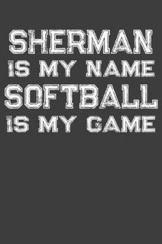 Cover of Sherman Is My Name Softball Is My Game