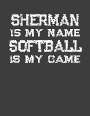 Book cover for Sherman Is My Name Softball Is My Game
