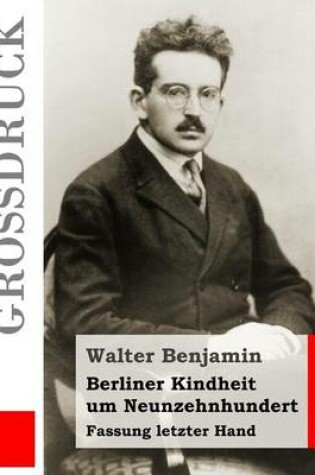 Cover of Berliner Kindheit um Neunzehnhundert (Grossdruck)