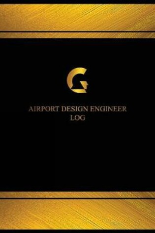 Cover of Airport Design Engineer Log (Log Book, Journal - 125 pgs, 8.5 X 11 inches)