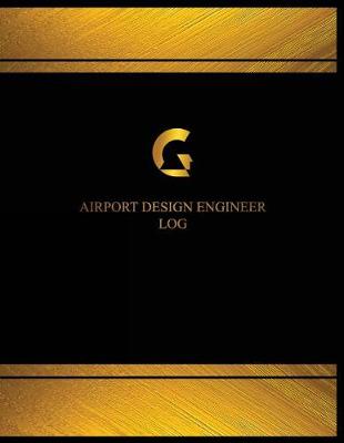 Book cover for Airport Design Engineer Log (Log Book, Journal - 125 pgs, 8.5 X 11 inches)