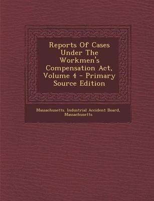 Book cover for Reports of Cases Under the Workmen's Compensation ACT, Volume 4