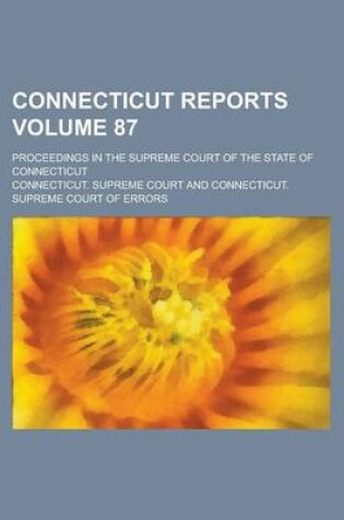 Cover of Connecticut Reports; Proceedings in the Supreme Court of the State of Connecticut Volume 87