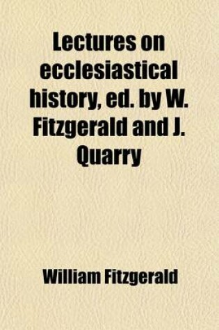 Cover of Lectures on Ecclesiastical History, Ed. by W. Fitzgerald and J. Quarry