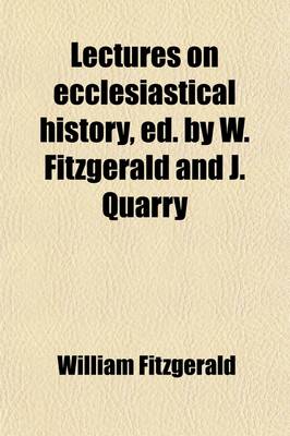 Book cover for Lectures on Ecclesiastical History, Ed. by W. Fitzgerald and J. Quarry