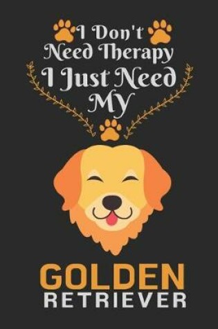 Cover of I Don't Need Therapy I Just Need Golden Retriever