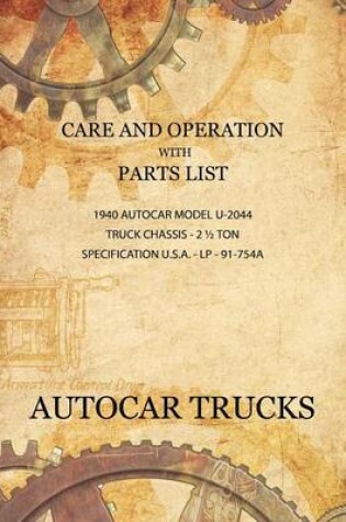 Cover of Care and Operation with Parts List 1940 Autocar Model U-2044, Truck Chassis - 2 1/2 Ton