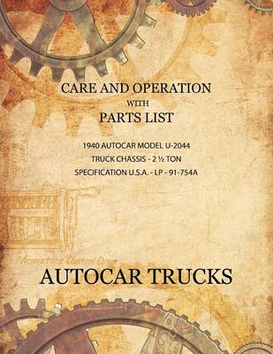 Book cover for Care and Operation with Parts List 1940 Autocar Model U-2044, Truck Chassis - 2 1/2 Ton