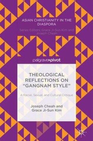 Cover of Theological Reflections on “Gangnam Style”: A Racial, Sexual, and Cultural Critique