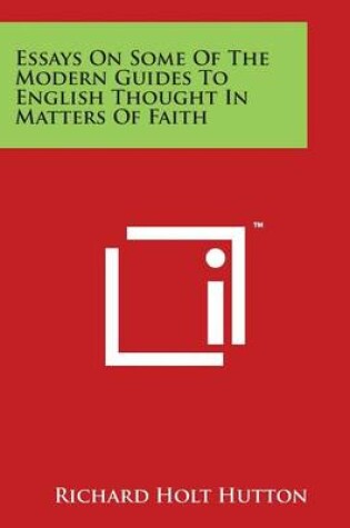 Cover of Essays on Some of the Modern Guides to English Thought in Matters of Faith