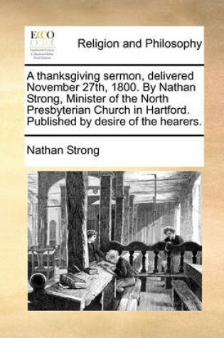 Cover of A Thanksgiving Sermon, Delivered November 27th, 1800. by Nathan Strong, Minister of the North Presbyterian Church in Hartford. Published by Desire of the Hearers.