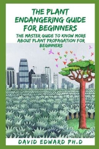 Cover of The Plant Endangering Guide for Beginners