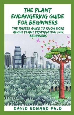 Book cover for The Plant Endangering Guide for Beginners