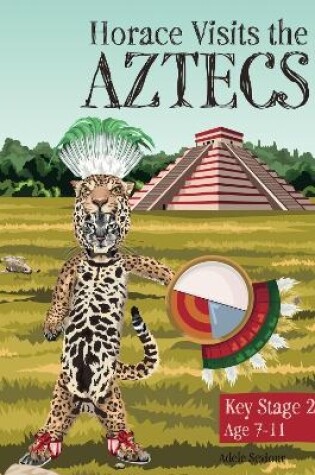 Cover of Horace Visits The Aztecs