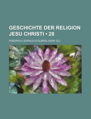 Book cover for Geschichte Der Religion Jesu Christi (28)