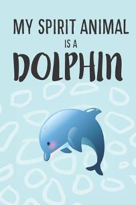 Book cover for My Spirit Animal Is A Dolphin