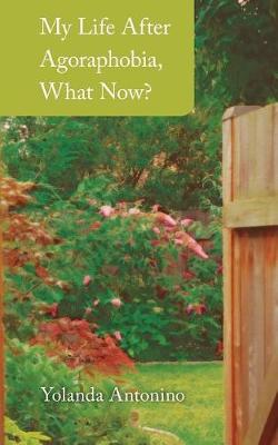 Book cover for My Life After Agoraphobia, What Now?