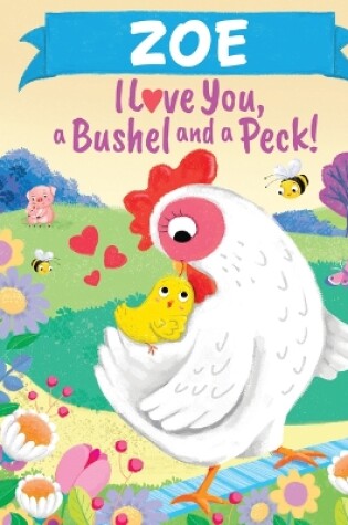 Cover of Zoe I Love You a Bushel and a Peck