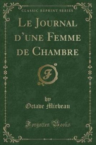 Cover of Le Journal d'Une Femme de Chambre (Classic Reprint)
