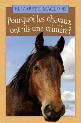 Cover of Pourquoi Les Chevaux Ont-Ils Une Crini?re?