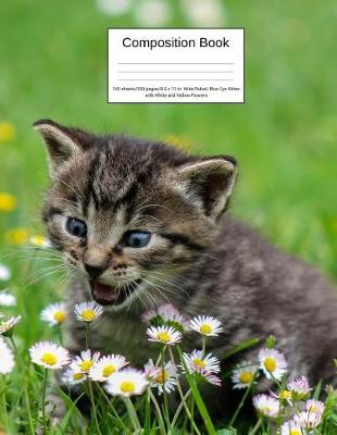 Book cover for Composition Book 100 Sheets/200 Pages/8.5 X 11 In. Wide Ruled/ Blue Eye Kitten with White and Yellow Flowers
