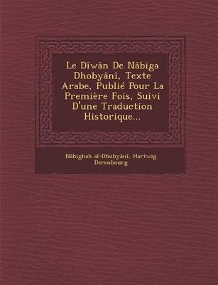 Book cover for Le Diwan de Nabiga Dhobyani, Texte Arabe, Publie Pour La Premiere Fois, Suivi D'Une Traduction Historique...