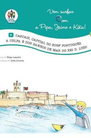 Cover of Cascais, Capital Do Surf Portugues. a Culpa E DOS Banhos de Mar Do Rei D. Luis!