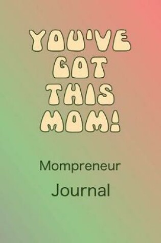 Cover of Mompreneur Journal You've Got This Mom