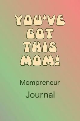 Book cover for Mompreneur Journal You've Got This Mom