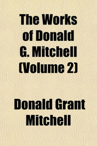 Cover of The Works of Donald G. Mitchell (Volume 2)