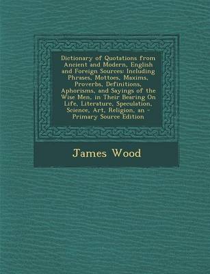 Book cover for Dictionary of Quotations from Ancient and Modern, English and Foreign Sources