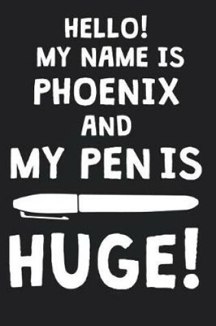Cover of Hello! My Name Is PHOENIX And My Pen Is Huge!