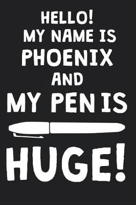 Book cover for Hello! My Name Is PHOENIX And My Pen Is Huge!