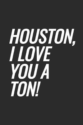 Book cover for Houston, I Love You A Ton