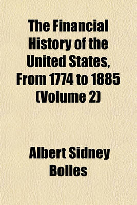 Book cover for The Financial History of the United States, from 1774 to 1885 (Volume 2)