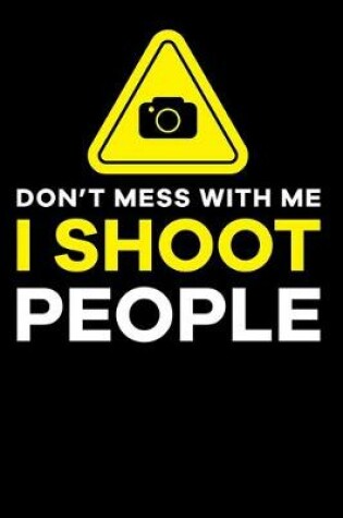 Cover of Don't Mess With Me I Shoot People