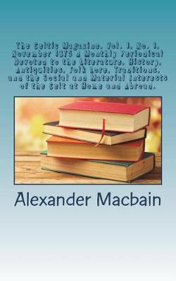 Book cover for The Celtic Magazine, Vol. 1, No. 1, November 1875 a Monthly Periodical Devoted to the Literature, History, Antiquities, Folk Lore, Traditions, and the Social and Material Interests of the Celt at Home and Abroad.