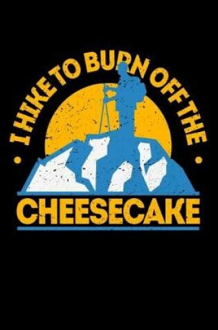 Cover of I Hike To Burn Off The cheesecake