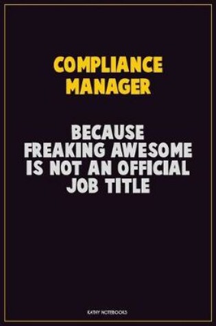Cover of Compliance Manager, Because Freaking Awesome Is Not An Official Job Title