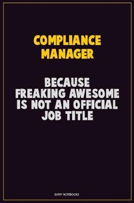 Book cover for Compliance Manager, Because Freaking Awesome Is Not An Official Job Title