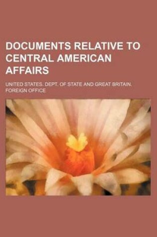 Cover of Documents Relative to Central American Affairs