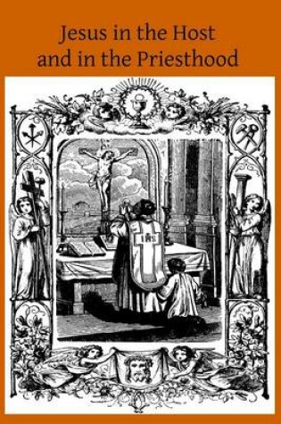 Cover of Jesus in the Host and in the Priesthood