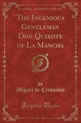 Cover of The Ingenious Gentleman Don Quixote of La Mancha (Classic Reprint)