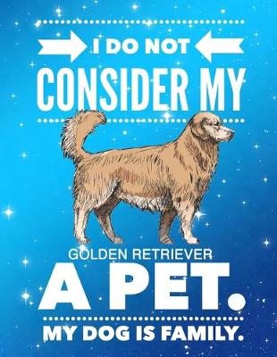 Cover of I Do Not Consider My Golden Retriever A Pet.