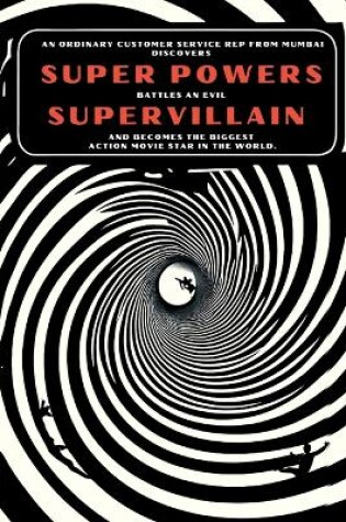 Cover of An Ordinary Customer Service Rep From Mumbai Discovers Super Powers, Battles An Evil Supervillain, And Becomes The Biggest Action Movie Star In The World