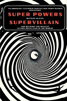 Cover of An Ordinary Customer Service Rep From Mumbai Discovers Super Powers, Battles An Evil Supervillain, And Becomes The Biggest Action Movie Star In The World